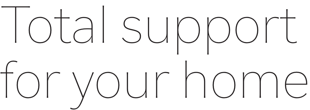 Total support for your home